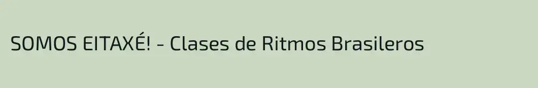 SOMOS EITAXÉ! - Clases de Ritmos Brasileros